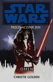 ksiazka tytu: Star Wars Przeznaczenie Jedi Tom 2 Omen autor: Golden Christie