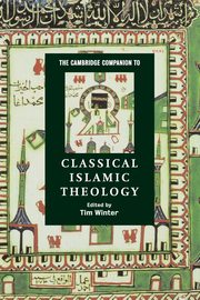 The Cambridge Companion to Classical Islamic Theology, 