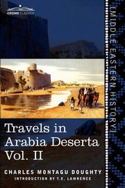 Travels in Arabia Deserta, Vol. II (in Two Volumes), Doughty Charles Montagu