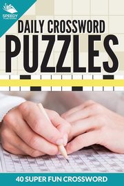 Daily Crossword Puzzles 40 Super Fun Crossword Puzzles, Speedy Publishing LLC
