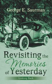 Revisiting the Memories of Yesterday, Saurman George E.