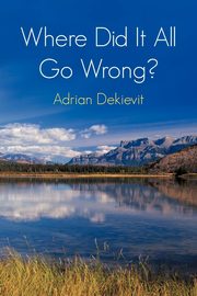 Where Did It All Go Wrong?, Dekievit Adrian