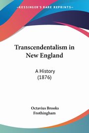 Transcendentalism in New England, Frothingham Octavius Brooks