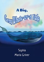 A Big, Gray Whale-Of-A Tale, Griner Sophia Maria