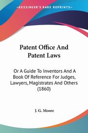 Patent Office And Patent Laws, Moore J. G.