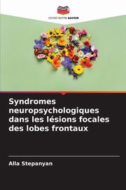 Syndromes neuropsychologiques dans les lsions focales des lobes frontaux, Stepanyan Alla