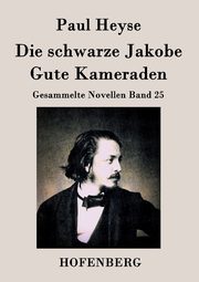 Die schwarze Jakobe / Gute Kameraden, Heyse Paul