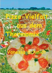 Pizza-Vielfalt aus dem Thermomix, Schmidt Vanessa