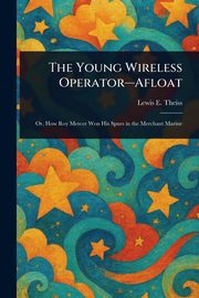 The Young Wireless Operator-Afloat, Theiss Lewis E. (Lewis Edwin)