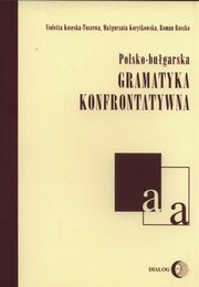 Polsko-bugarska gramatyka konfrontatywna, Koseska-Toszewa Violetta, Korytkowska Magorzata, Ryszko Roman