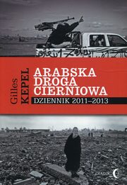 Arabska droga cierniowa Dziennik 2011-2013, Kepel Gilles