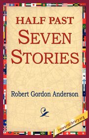 Half Past Seven Stories, Anderson Robert Gordon