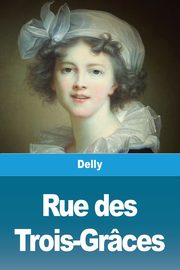 Rue des Trois-Grces, Delly