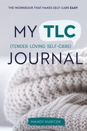 My Tender Loving Self-Care Journal, Kubicek Mandy