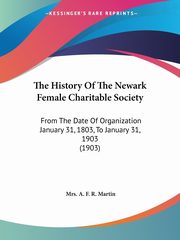 The History Of The Newark Female Charitable Society, Martin Mrs. A. F. R.