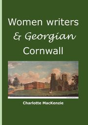 Women writers and Georgian Cornwall, MacKenzie Charlotte