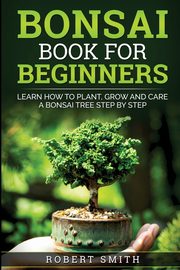 Bonsai Book for Beginners, Smith Robert