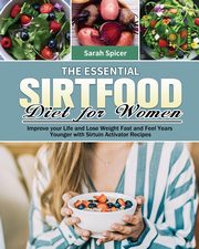 The Essential Sirtfood Diet for Women, Spicer Sarah