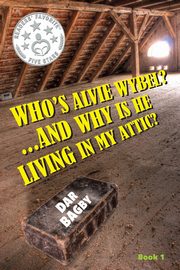 Who's Alvie Wybel? ...and Why Is He Living in my Attic?, Bagby Dar