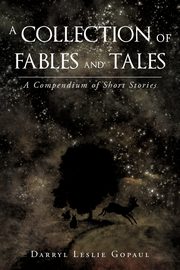 A Collection of Fables and Tales, Gopaul Darryl Leslie
