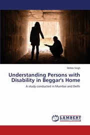 ksiazka tytu: Understanding Persons with Disability in Beggar's Home autor: Singh Mohita