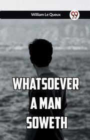 Whatsoever a Man Soweth, Le Queux William