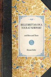 Belle Brittan on a Tour at Newport, and Here and There, Fuller Hiram