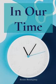 In Our Time, Hemingway Ernest