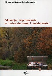 ksiazka tytu: Edukacja i wychowanie w dyskursie nauki i codziennoci autor: Nowak-Dziemianowicz Mirosawa