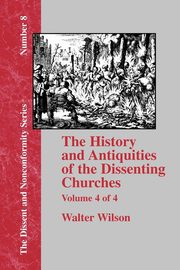 ksiazka tytu: History & Antiquities of the Dissenting Churches - Vol. 4 autor: Wilson Walter