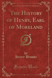 ksiazka tytu: The History of Henry, Earl of Moreland, Vol. 2 (Classic Reprint) autor: Brooke Henry