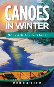 Canoes in Winter, Guelker Bob