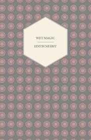 Wet Magic, Nesbit E.