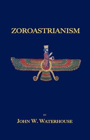 Zoroastrianism, Waterhouse John W.
