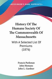 History Of The Humane Society Of The Commonwealth Of Massachusetts, Parkman Francis