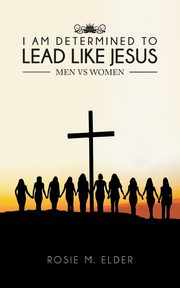 I am Determined To Lead Like Jesus, Elder Rosie M
