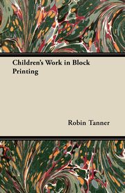 Children's Work in Block Printing, Tanner Robin