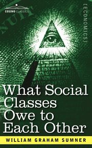 What Social Classes Owe to Each Other, Sumner William Graham