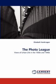 ksiazka tytu: The Photo League autor: VanArragon Elizabeth