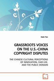 ksiazka tytu: GRASSROOTS VOICES ON THE U.S.-CHINA COPYRIGHT  DISPUTES autor: Tian Dexin