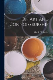 ksiazka tytu: On Art And Connoisseurship autor: Friedlander Max J.