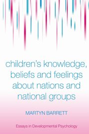 ksiazka tytu: Children's Knowledge, Beliefs and Feelings about Nations and National Groups autor: Barrett Martyn