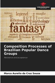 ksiazka tytu: Composition Processes of Brazilian Popular Dance Groups autor: Cruz Souza Marco Aurelio da