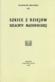 ksiazka tytu: Szkice z dziejw szlachty mazowieckiej autor: Smoleski Wadysaw