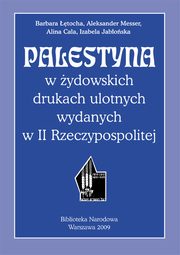 ksiazka tytu: Palestyna w ydowskich drukach ulotnych wydanych w II Rzeczypospolitej autor: tocha Barbara