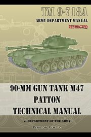 TM 9-718A 90-mm Gun Tank   M47 Patton Technical Manual, Army Department of the