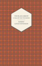The Black Arrow - A Tale of the Two Roses, Stevenson Robert Louis