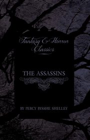The Assassins (Fantasy and Horror Classics), Shelley Percy Bysshe