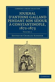 Journal d'Antoine Galland pendant son sjour ? Constantinople,             1672-1673 - Volume 1, Galland Antoine