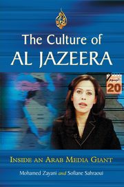 The Culture of Al Jazeera, Zayani Mohamed
